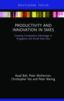 Productivity and Innovation in SMEs : Creating Competitive Advantage in Singapore and South East Asia, Hardback Book Productivity and Innovation in SMEs : Creating Competitive Advantage in Singapore and South East Asia, Hardback Book