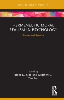 Hermeneutic Moral Realism in Psychology : Theory and Practice, Hardback Book Hermeneutic Moral Realism in Psychology : Theory and Practice, Hardback Book