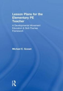 Lesson Plans for the Elementary PE Teacher : A Developmental Movement Education & Skill-Themes Framework, Hardback Book Lesson Plans for the Elementary PE Teacher : A Developmental Movement Education & Skill-Themes Framework, Hardback Book