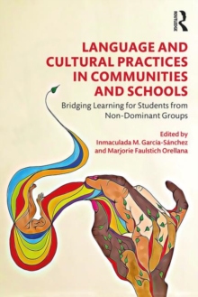 Language and Cultural Practices in Communities and Schools : Bridging Learning for Students from Non-Dominant Groups