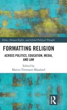 Formatting Religion : Across Politics, Education, Media, and Law, Hardback Book Formatting Religion : Across Politics, Education, Media, and Law, Hardback Book