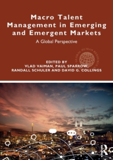 Macro Talent Management in Emerging and Emergent Markets : A Global Perspective, Paperback / softback Book Macro Talent Management in Emerging and Emergent Markets : A Global Perspective, Paperback / softback Book