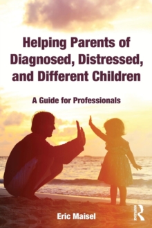 Helping Parents of Diagnosed, Distressed, and Different Children : A Guide for Professionals