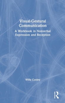 Visual-Gestural Communication : A Workbook in Nonverbal Expression and Reception, Hardback Book Visual-Gestural Communication : A Workbook in Nonverbal Expression and Reception, Hardback Book