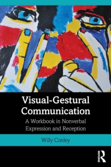 Visual-Gestural Communication : A Workbook in Nonverbal Expression and Reception, Paperback / softback Book Visual-Gestural Communication : A Workbook in Nonverbal Expression and Reception, Paperback / softback Book