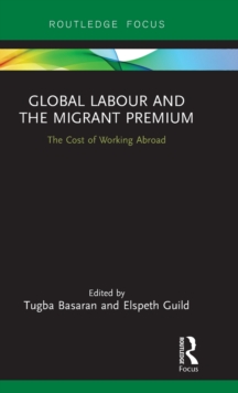 Global Labour and the Migrant Premium : The Cost of Working Abroad, Hardback Book Global Labour and the Migrant Premium : The Cost of Working Abroad, Hardback Book