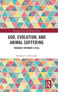 God, Evolution, and Animal Suffering : Theodicy without a Fall, Hardback Book God, Evolution, and Animal Suffering : Theodicy without a Fall, Hardback Book