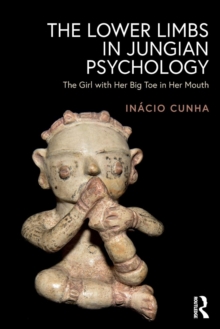 The Lower Limbs in Jungian Psychology : The Girl with Her Big Toe in Her Mouth, Paperback / softback Book The Lower Limbs in Jungian Psychology : The Girl with Her Big Toe in Her Mouth, Paperback / softback Book