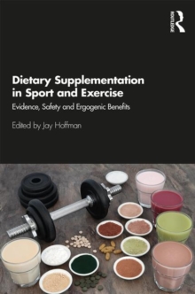 Dietary Supplementation in Sport and Exercise : Evidence, Safety and Ergogenic Benefits, Paperback / softback Book Dietary Supplementation in Sport and Exercise : Evidence, Safety and Ergogenic Benefits, Paperback / softback Book