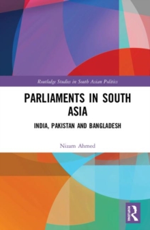 Parliaments in South Asia : India, Pakistan and Bangladesh, Hardback Book Parliaments in South Asia : India, Pakistan and Bangladesh, Hardback Book