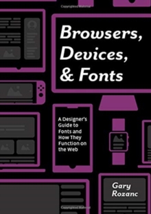 Browsers, Devices, and Fonts : A Designer's Guide to Fonts and How They Function on the Web, Paperback / softback Book Browsers, Devices, and Fonts : A Designer's Guide to Fonts and How They Function on the Web, Paperback / softback Book