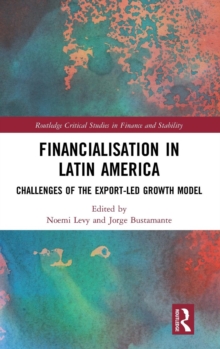 Financialisation in Latin America : Challenges of the Export-Led Growth Model, Hardback Book Financialisation in Latin America : Challenges of the Export-Led Growth Model, Hardback Book