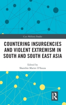 Countering Insurgencies and Violent Extremism in South and South East Asia, Hardback Book Countering Insurgencies and Violent Extremism in South and South East Asia, Hardback Book