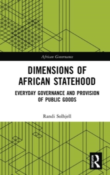 Dimensions of African Statehood : Everyday Governance and Provision of Public Goods, Hardback Book Dimensions of African Statehood : Everyday Governance and Provision of Public Goods, Hardback Book