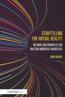 Storytelling for Virtual Reality : Methods and Principles for Crafting Immersive Narratives, Paperback Book Storytelling for Virtual Reality : Methods and Principles for Crafting Immersive Narratives, Paperback Book