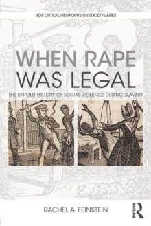 When Rape was Legal : The Untold History of Sexual Violence during Slavery, Paperback / softback Book When Rape was Legal : The Untold History of Sexual Violence during Slavery, Paperback / softback Book