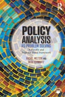 Policy Analysis as Problem Solving : A Flexible and Evidence-Based Framework