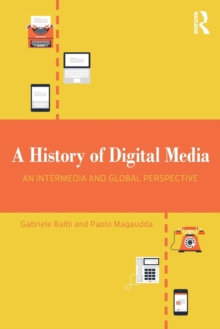 A History of Digital Media : An Intermedia and Global Perspective, Paperback Book A History of Digital Media : An Intermedia and Global Perspective, Paperback Book