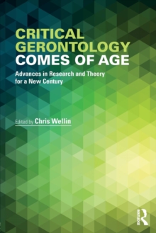 Critical Gerontology Comes of Age : Advances in Research and Theory for a New Century, Paperback / softback Book Critical Gerontology Comes of Age : Advances in Research and Theory for a New Century, Paperback / softback Book