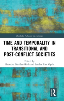 Time and Temporality in Transitional and Post-Conflict Societies, Hardback Book Time and Temporality in Transitional and Post-Conflict Societies, Hardback Book