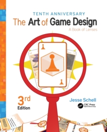 The Art of Game Design : A Book of Lenses, Third Edition