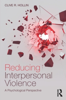 Reducing Interpersonal Violence : A Psychological Perspective, Paperback / softback Book Reducing Interpersonal Violence : A Psychological Perspective, Paperback / softback Book