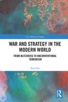 War and Strategy in the Modern World : From Blitzkrieg to Unconventional Terror, Hardback Book War and Strategy in the Modern World : From Blitzkrieg to Unconventional Terror, Hardback Book