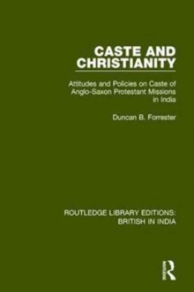 Caste and Christianity : Attitudes and Policies on Caste of Anglo-Saxon Protestant Missions in India, Hardback Book Caste and Christianity : Attitudes and Policies on Caste of Anglo-Saxon Protestant Missions in India, Hardback Book