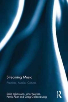 Streaming Music : Practices, Media, Cultures, Hardback Book Streaming Music : Practices, Media, Cultures, Hardback Book