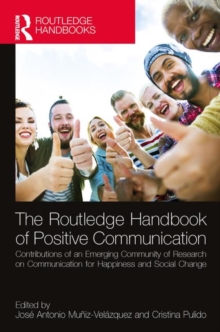 The Routledge Handbook of Positive Communication : Contributions of an Emerging Community of Research on Communication for Happiness and Social Change, Hardback Book The Routledge Handbook of Positive Communication : Contributions of an Emerging Community of Research on Communication for Happiness and Social Change, Hardback Book
