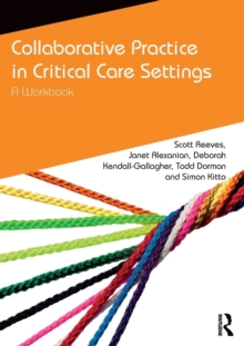 Collaborative Practice in Critical Care Settings : A Workbook, Paperback / softback Book Collaborative Practice in Critical Care Settings : A Workbook, Paperback / softback Book