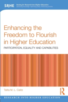 Enhancing the Freedom to Flourish in Higher Education : Participation, Equality and Capabilities, Paperback / softback Book Enhancing the Freedom to Flourish in Higher Education : Participation, Equality and Capabilities, Paperback / softback Book