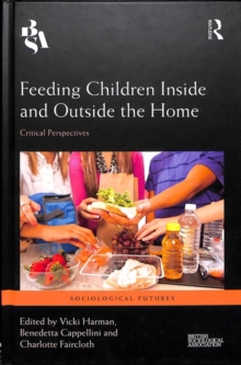 Feeding Children Inside and Outside the Home : Critical Perspectives, Hardback Book Feeding Children Inside and Outside the Home : Critical Perspectives, Hardback Book
