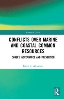 Conflicts over Marine and Coastal Common Resources : Causes, Governance and Prevention, Hardback Book Conflicts over Marine and Coastal Common Resources : Causes, Governance and Prevention, Hardback Book