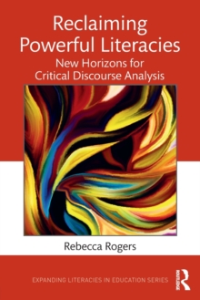 Reclaiming Powerful Literacies : New Horizons for Critical Discourse Analysis, Paperback / softback Book Reclaiming Powerful Literacies : New Horizons for Critical Discourse Analysis, Paperback / softback Book