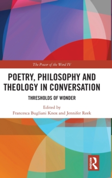 Poetry, Philosophy and Theology in Conversation : Thresholds of Wonder: The Power of the Word IV, Hardback Book Poetry, Philosophy and Theology in Conversation : Thresholds of Wonder: The Power of the Word IV, Hardback Book