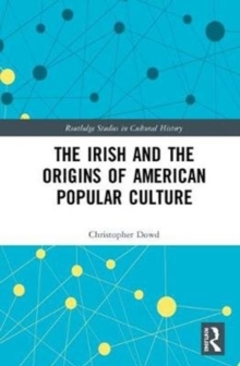 The Irish and the Origins of American Popular Culture, Hardback Book The Irish and the Origins of American Popular Culture, Hardback Book
