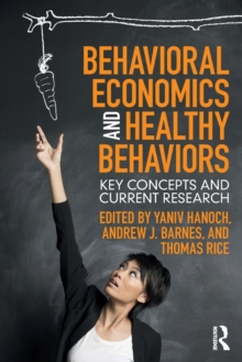 Behavioral Economics and Healthy Behaviors : Key Concepts and Current Research, Paperback Book Behavioral Economics and Healthy Behaviors : Key Concepts and Current Research, Paperback Book