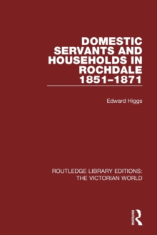 Domestic Servants and Households in Rochdale : 1851-1871, Paperback / softback Book Domestic Servants and Households in Rochdale : 1851-1871, Paperback / softback Book