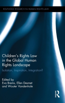 Children's Rights Law in the Global Human Rights Landscape : Isolation, inspiration, integration?, Hardback Book Children's Rights Law in the Global Human Rights Landscape : Isolation, inspiration, integration?, Hardback Book