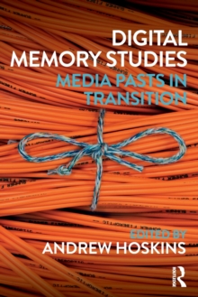 Digital Memory Studies : Media Pasts in Transition, Paperback Book Digital Memory Studies : Media Pasts in Transition, Paperback Book