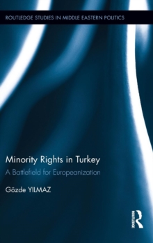 Minority Rights in Turkey : A Battlefield for Europeanization, Hardback Book Minority Rights in Turkey : A Battlefield for Europeanization, Hardback Book