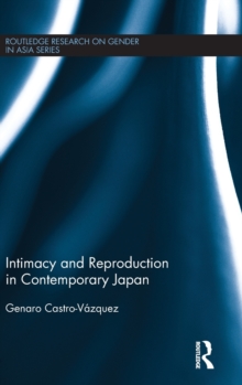 Intimacy and Reproduction in Contemporary Japan, Hardback Book Intimacy and Reproduction in Contemporary Japan, Hardback Book