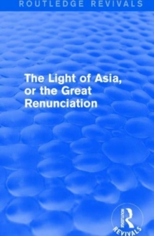 The Light of Asia, or the Great Renunciation (Maha bhinishkramana) : Being the Life and Teaching of Gautama, Prince of India and Founder of Buddhism (as Told in Verse by an Indian Buddhist), Paperback / softback Book The Light of Asia, or the Great Renunciation (Maha bhinishkramana) : Being the Life and Teaching of Gautama, Prince of India and Founder of Buddhism (as Told in Verse by an Indian Buddhist), Paperback / softback Book