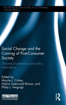 Social Change and the Coming of Post-Consumer Society : Theoretical Advances and Policy Implications, Hardback Book Social Change and the Coming of Post-Consumer Society : Theoretical Advances and Policy Implications, Hardback Book