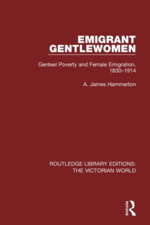 Emigrant Gentlewomen : Genteel Poverty and Female Emigration, 1830-1914, Paperback / softback Book Emigrant Gentlewomen : Genteel Poverty and Female Emigration, 1830-1914, Paperback / softback Book