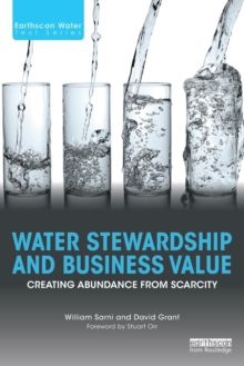 Water Stewardship and Business Value : Creating Abundance from Scarcity, Paperback Book Water Stewardship and Business Value : Creating Abundance from Scarcity, Paperback Book