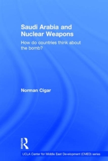 Saudi Arabia and Nuclear Weapons : How do countries think about the bomb?, Hardback Book Saudi Arabia and Nuclear Weapons : How do countries think about the bomb?, Hardback Book
