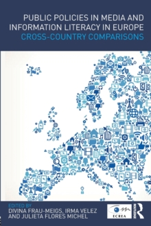 Public Policies in Media and Information Literacy in Europe : Cross-Country Comparisons, Paperback / softback Book Public Policies in Media and Information Literacy in Europe : Cross-Country Comparisons, Paperback / softback Book