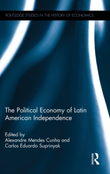 The Political Economy of Latin American Independence, Hardback Book The Political Economy of Latin American Independence, Hardback Book